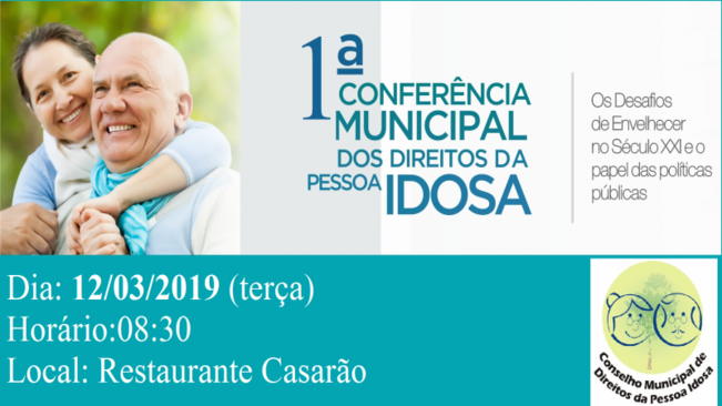 Dia 12/03/2019 Acontece a 1ª Conferência Municipal dos Direitos da Pessoa Idosa